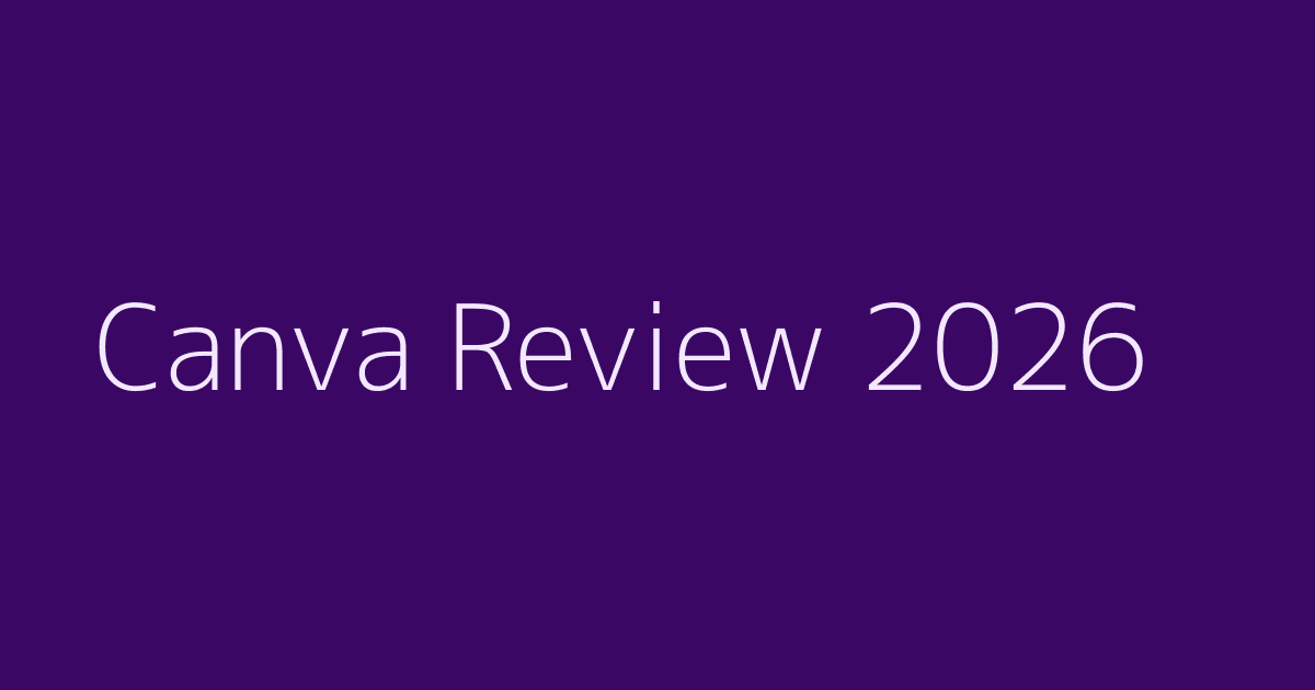 Canva Review (2026): Pricing, Features, Pros & Cons