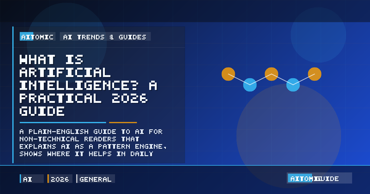 What Is Artificial Intelligence? A Practical 2026 Guide (Not the Hype Version)
