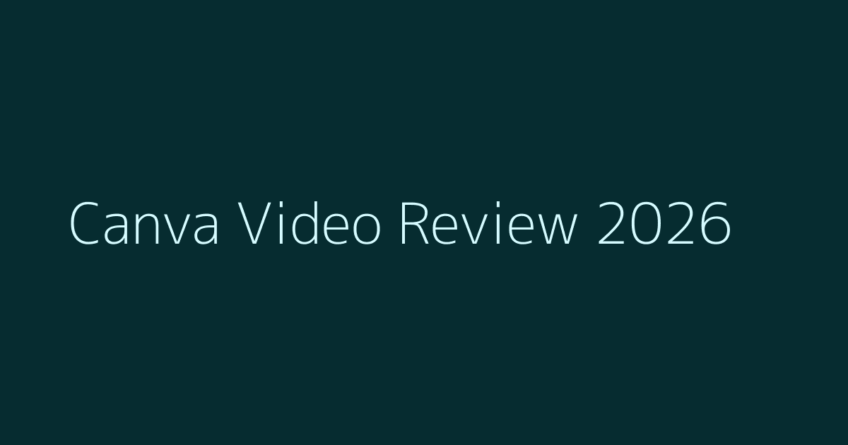 Canva Video Review (2026): Pricing, Features, Pros & Cons